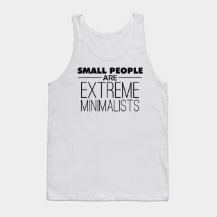 Small People are Extreme Minimalists Tank Top